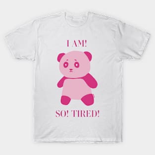 I AM! SO TIRED! T-Shirt